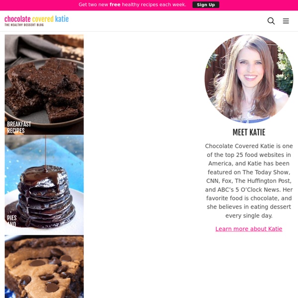 Chocolate Covered Katie - The Healthy Dessert Blog