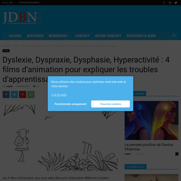 Dyslexie, Dyspraxie, Dysphasie, Hyperactivité : 4 films d’animation pour expliquer les troubles d’apprentissage - Journal des bonnes nouvelles