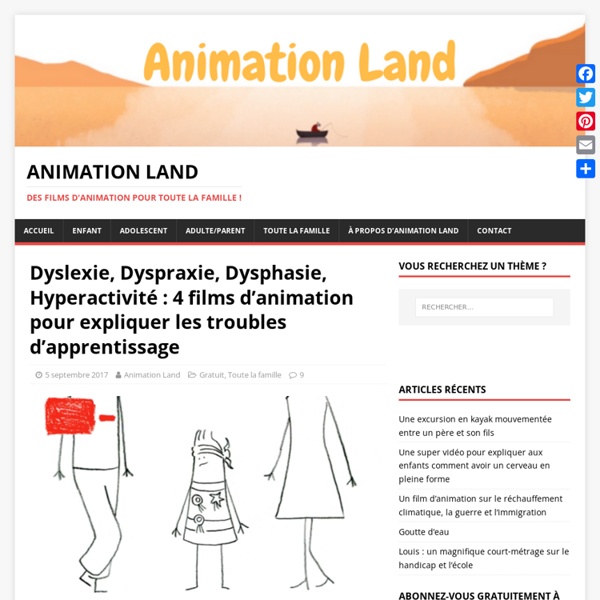 Dyslexie, Dyspraxie, Dysphasie, Hyperactivité : 4 films d’animation pour expliquer les troubles d’apprentissage