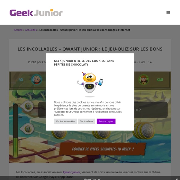Les Incollables - Qwant Junior : le jeu-quiz sur les bons usages d'Internet - Geek Junior -