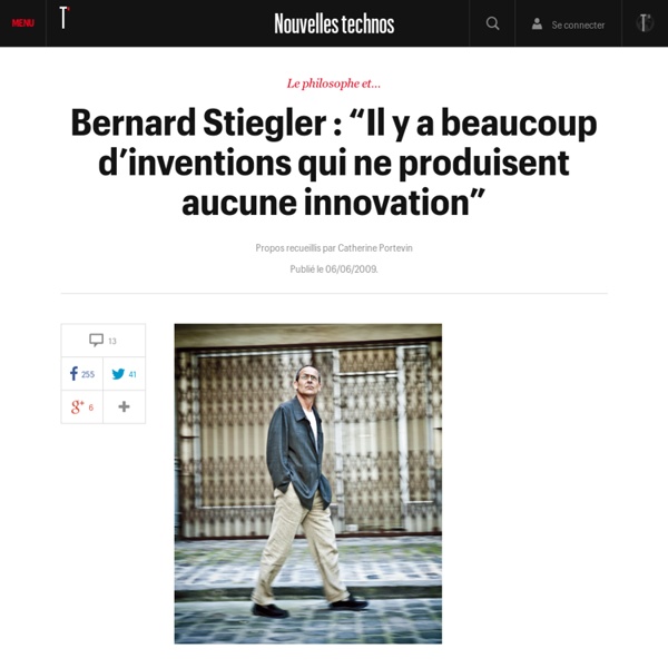 Bernard Stiegler : “Il y a beaucoup d’inventions qui ne produisent aucune innovation” - Nouvelles technos