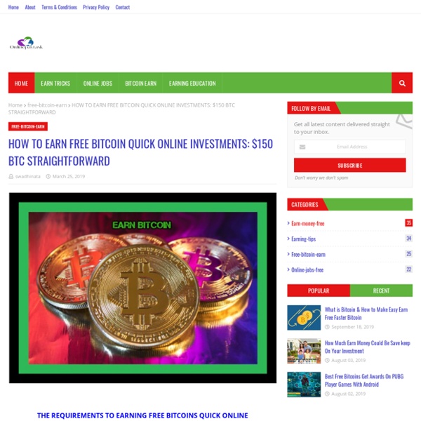 HOW TO EARN FREE BITCOIN QUICK ONLINE INVESTMENTS: $150 BTC STRAIGHTFORWARD