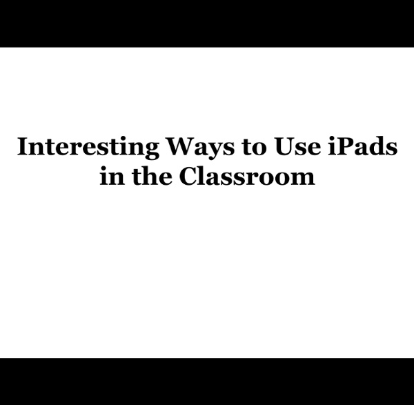 20 Interesting Ways* to use an iPad in the Classroom