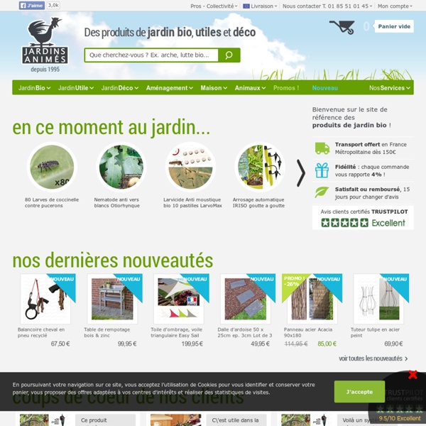 Jardins Animés - Des produits de jardin bon pour vous et l'environnement, de la décoration de jardin, des outils, des accessoires, des composteurs pour sauver la planète... de quoi jardiner bio.