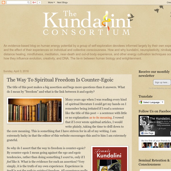 The Kundalini Consortium: The Way To Spiritual Freedom Is Counter-Egoic