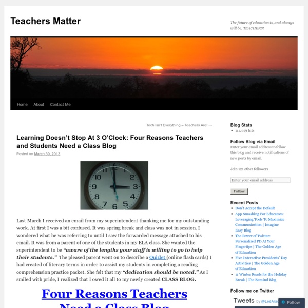 Learning Doesn’t Stop At 3 O’Clock: Four Reasons Teachers and Students Need a Class Blog