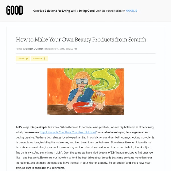 How to Make Your Own Beauty Products from Scratch - Health - GOOD