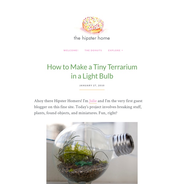 The Hipster Home » Blog Archive » How to Make a Tiny Terrarium in a Light Bulb