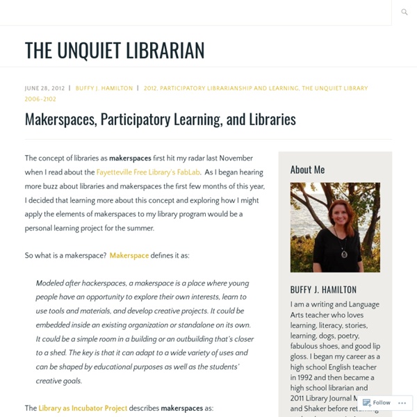 Makerspaces, Participatory Learning, and Libraries – The Unquiet Librarian
