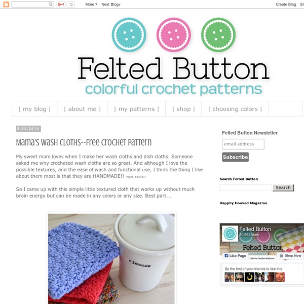 Felted Button - Colorful Crochet Patterns: Mama's Wash Cloths