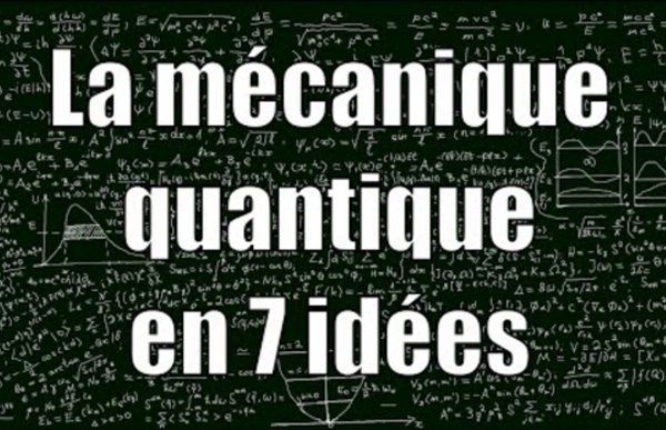 La mécanique quantique en 7 idées — Science étonnante #16