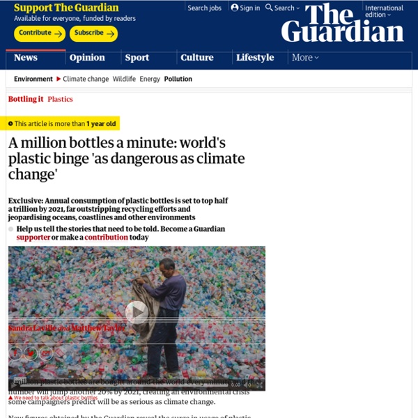 A million bottles a minute: world's plastic binge 'as dangerous as climate change'