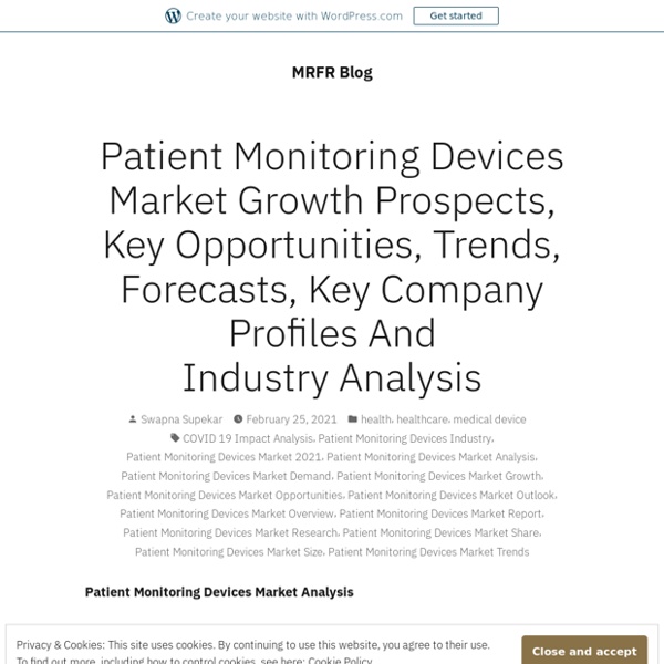 Patient Monitoring Devices Market Growth Prospects, Key Opportunities, Trends, Forecasts, Key Company Profiles And Industry Analysis – MRFR Blog