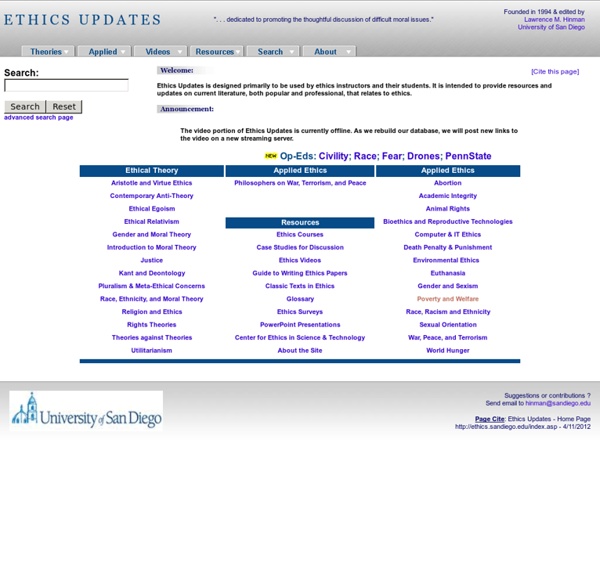 Ethics Updates Home Page.  Moral theory; relativism; pluralism; religion; egoism; utilitarianism; deontology; duty; human rights; anti-theory; gender; race; multiculturalism;