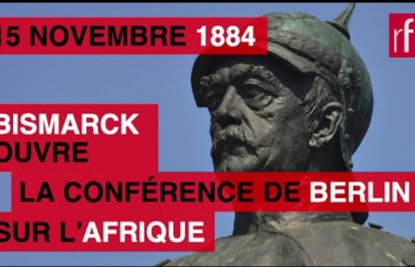 15 novembre 1884 : Bismarck ouvre la conférence de Berlin sur l’Afrique