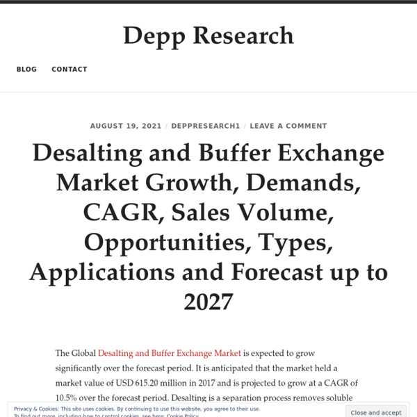 Desalting and Buffer Exchange Market Growth, Demands, CAGR, Sales Volume, Opportunities, Types, Applications and Forecast up to 2027