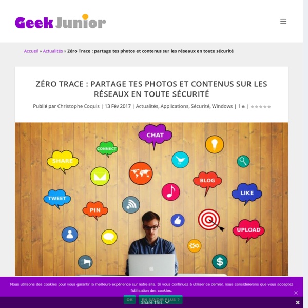 Zéro Trace : partage tes photos et contenus sur les réseaux en toute sécurité - Geek Junior -