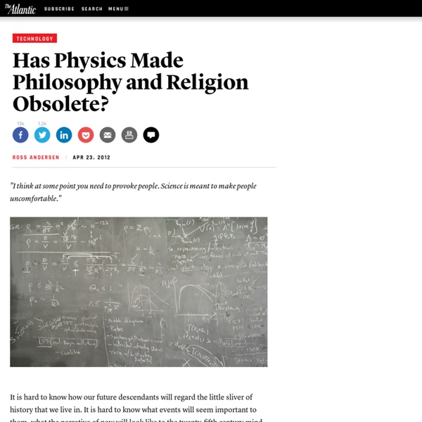 Has Physics Made Philosophy and Religion Obsolete? - Ross Andersen - Technology