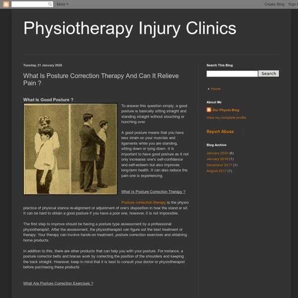 Physiotherapy Injury Clinics: What Is Posture Correction Therapy And Can It Relieve Pain ?