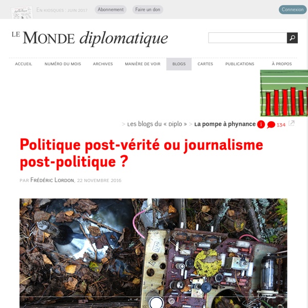 Politique post-vérité ou journalisme post-politique ?, par Frédéric Lordon (Les blogs du Diplo, 22 novembre 2016)