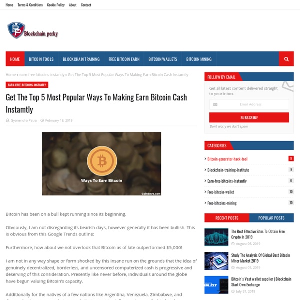 Get The Top 5 Most Popular Ways To Making Earn Bitcoin Cash Instamtly
