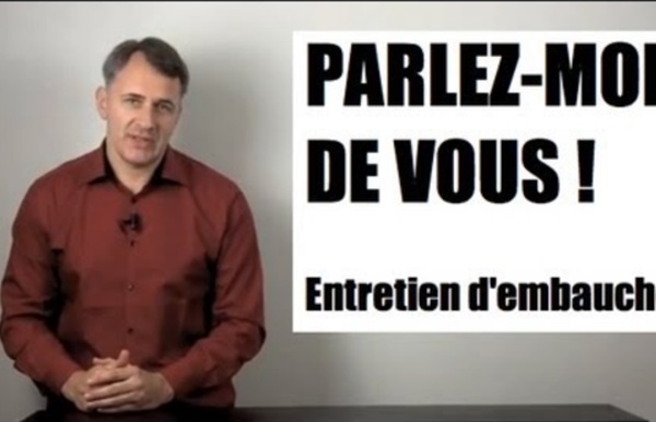 Parlez moi de vous, presentez vous, je vous ecoute, se présenter en entretien d'embauche