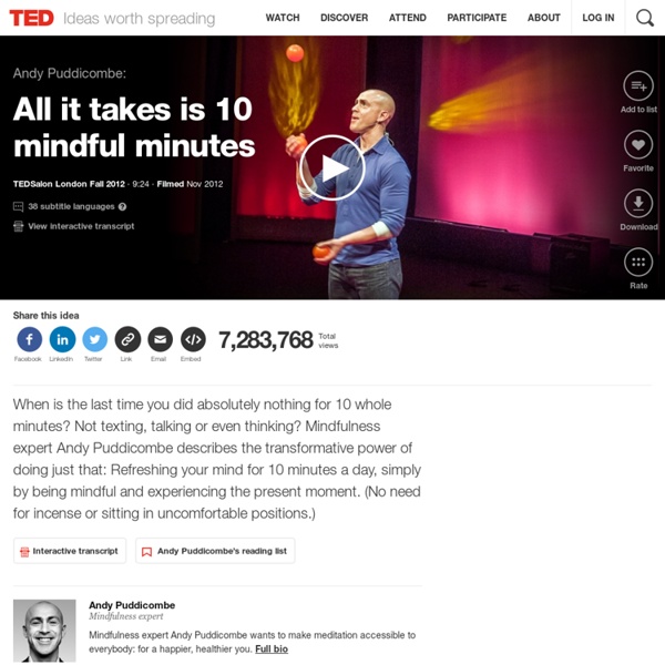 All it takes is 10 mindful minutes [ TED Talk : Andy Puddicombe ]