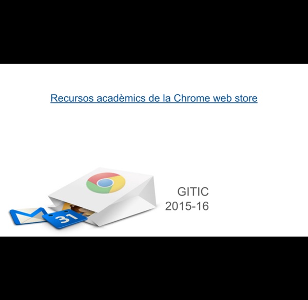 Recursos acadèmics de la Chrome web store. GITIC 2015-16 - Google Slides