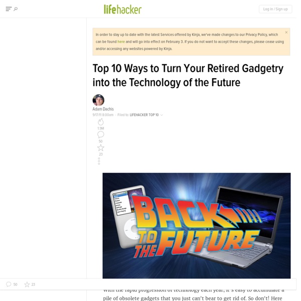 Top 10 Ways to Turn Your Retired Gadgetry into the Technology of the Future