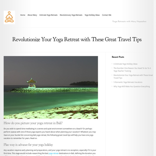 Revolutionize Your Yoga Retreat with These Great Travel Tips