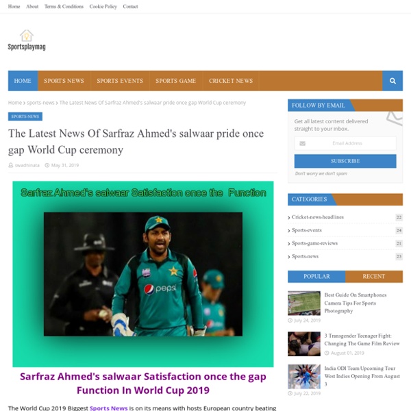 The Latest News Of Sarfraz Ahmed's salwaar pride once gap World Cup ceremony