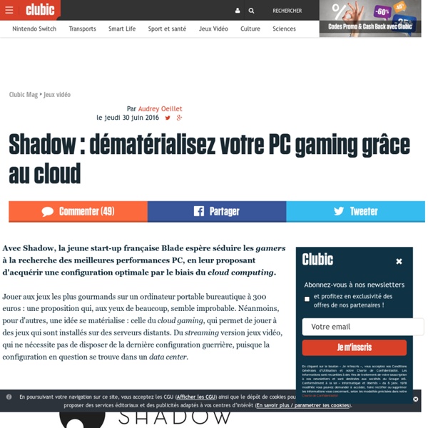 Shadow : dématérialisez votre PC gaming grâce au cloud