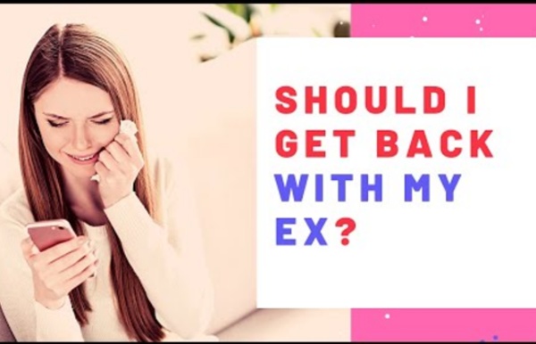Should I get back with my ex?
