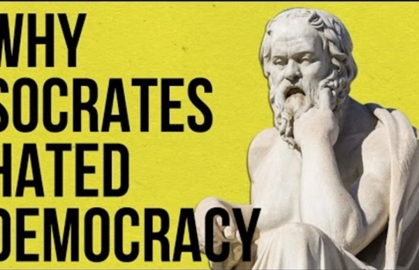 Why Socrates Hated Democracy