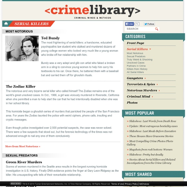 Stories about famous serial killers and murder cases at the Crime Library. on truTV.com