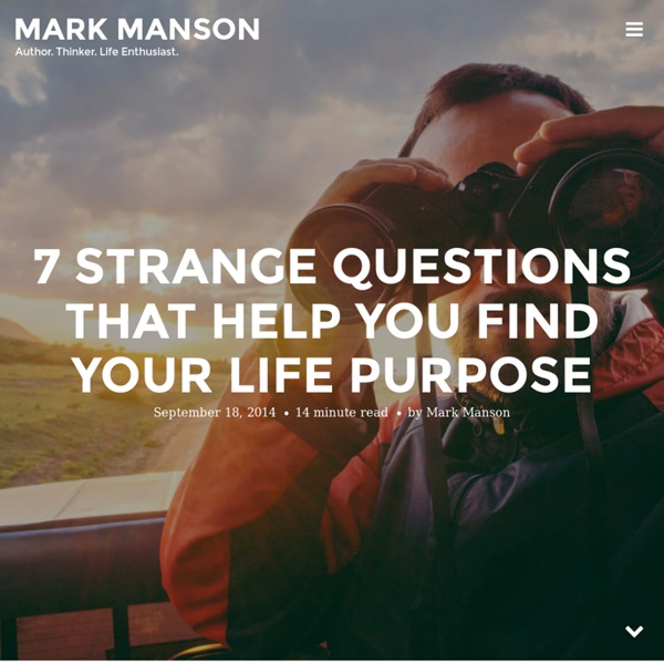 7 Strange Questions That Help You Find Your Life Purpose