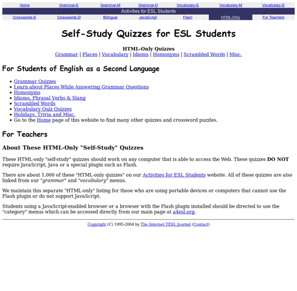 Self-Study Quizzes for ESL Students Около тысячи упражнений на различные те мы: грамматика, лексика, фонетика, стране ведение. Постоянное обновление.