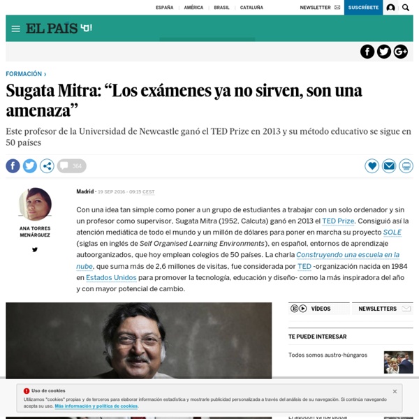 Sugata Mitra: “Los exámenes ya no sirven, son una amenaza”