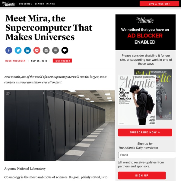 Meet Mira, the Supercomputer That Makes Universes - Ross Andersen