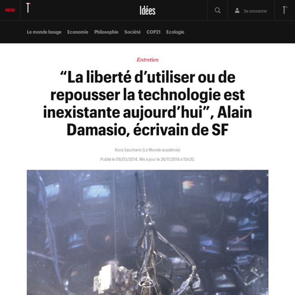 “La liberté d’utiliser ou de repousser la technologie est inexistante aujourd’hui”, Alain Damasio, écrivain de SF - Idées