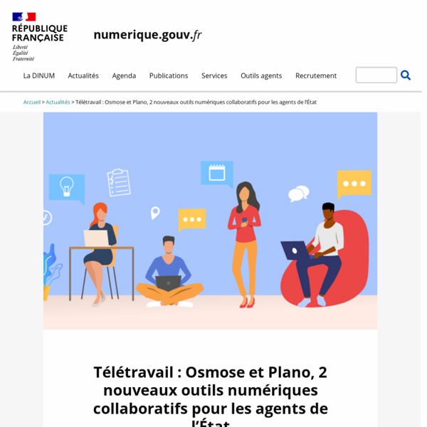 Télétravail : Osmose et Plano, 2 nouveaux outils numériques collaboratifs pour les agents de l’État