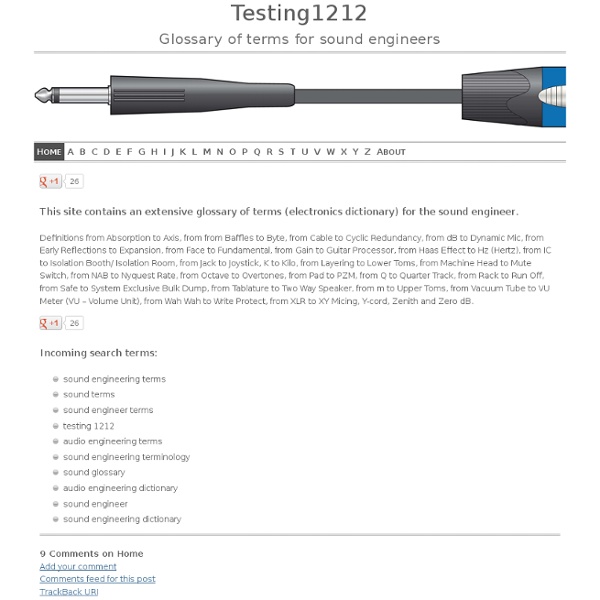 Testing1212, the glossary of terms for sound and audio engineers.