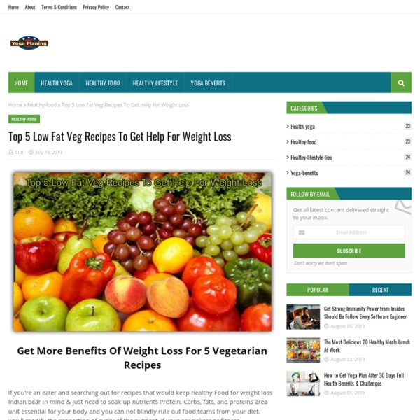 Top 5 Low Fat Veg Recipes To Get Help For Weight Loss