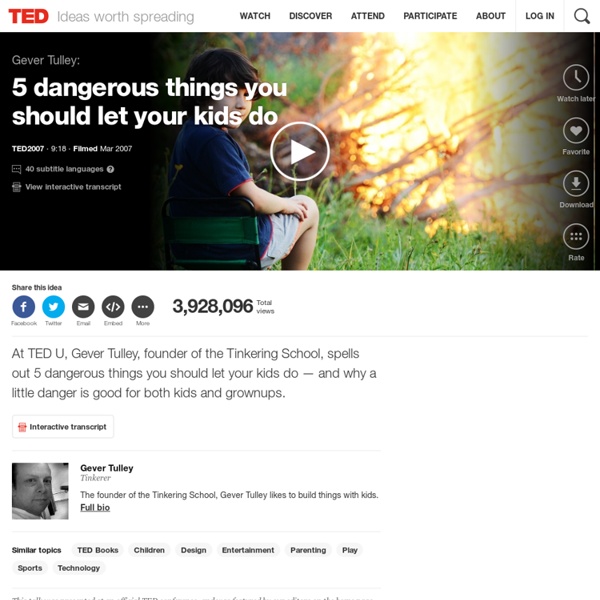 Gever Tulley: 5 dangerous things you should let your kids do (video)