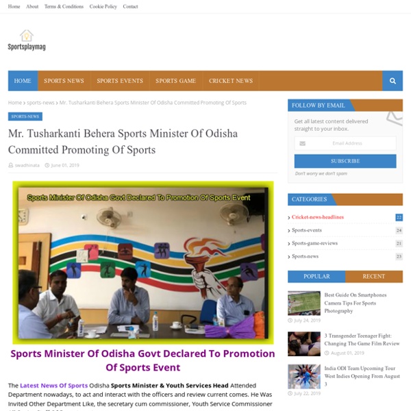 Mr. Tusharkanti Behera Sports Minister Of Odisha Committed Promoting Of Sports