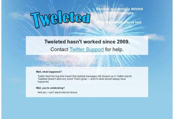 Tweleted: recover deleted Twitter messages for good or evil