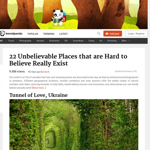 22 Unbelievable Places that are Hard to Believe Really Exist
