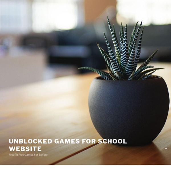 Click here for Unblocked Games For School full game