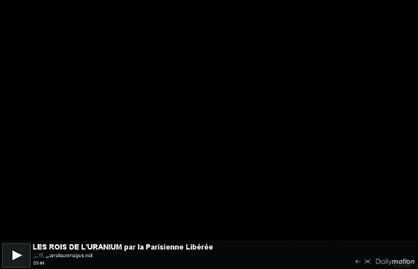 LES ROIS DE L'URANIUM par la Parisienne Libérée - une vidéo Actu et Politique