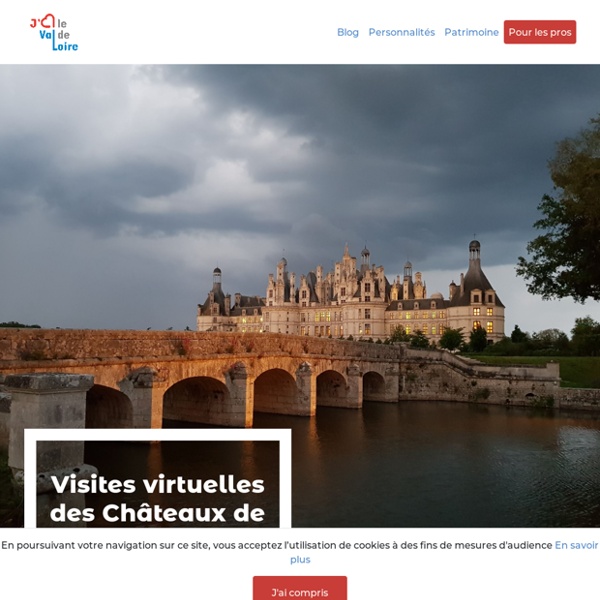 Architecture. Blog J'M le Val de Loire. Visites virtuelles des châteaux de la Loire